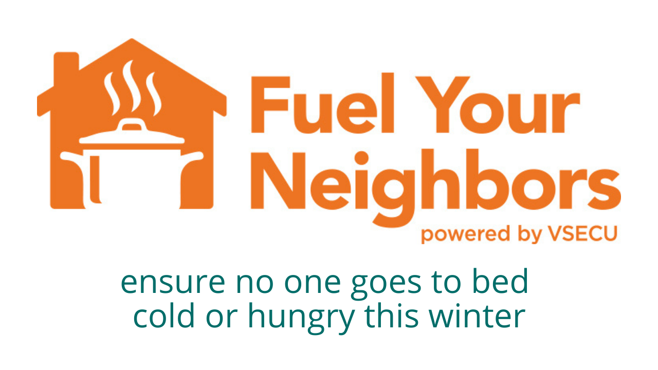 Fuel Your Neighbors powered by VSECU. Ensure no one goes to bed cold or hungry this winter